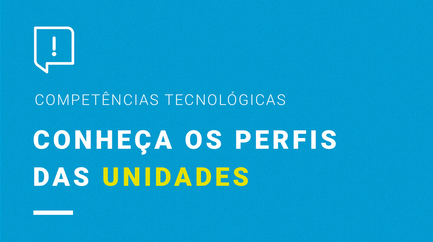 Conheça os perfis das unidades